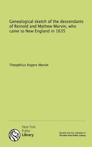 Download Genealogical sketch of the descendants of Reinold and Mathew Marvin, who came to New England in 1635 - Theophilus Rogers Marvin | PDF