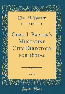 Read Chas. I. Barker's Muscatine City Directory for 1891-2, Vol. 2 (Classic Reprint) - Chas I Barker file in ePub