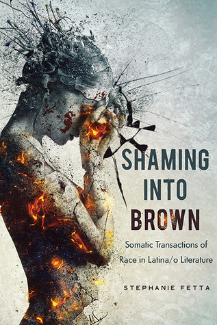Download Shaming into Brown: Somatic Transactions of Race in Latina/o Literature - Stephanie Fetta | PDF
