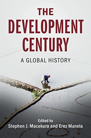 Read The Development Century: A Global History (Global and International History) - Stephen J Macekura file in ePub