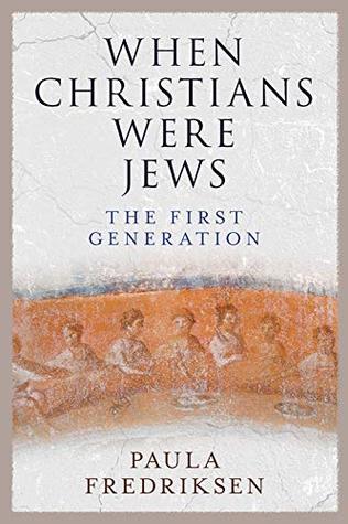 Full Download When Christians Were Jews: The First Generation - Paula Fredriksen file in PDF