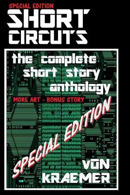 Full Download Short Circuits: Special Edition: The Complete Short Story Anthology - Von Kraemer file in ePub