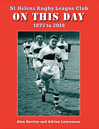 Read Online On This Day: St Helens Rugby League Club 1873 to 2018 - Alex Service | ePub