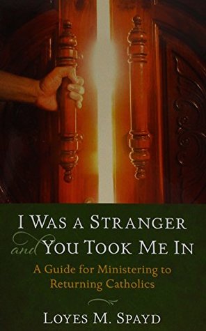 Download I Was a Stranger and You Took Me in: A Guide for Ministering to Returning Catholics - Loyes Spayd file in ePub