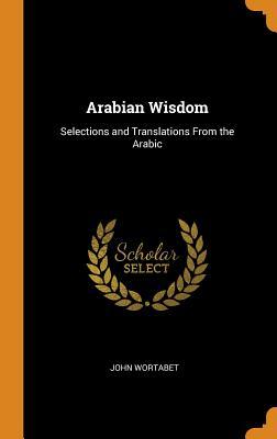 Read Online Arabian Wisdom: Selections and Translations from the Arabic - John Wortabet file in ePub