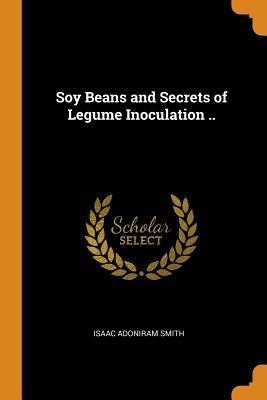 Full Download Soy Beans and Secrets of Legume Inoculation .. - Isaac Adoniram Smith file in ePub
