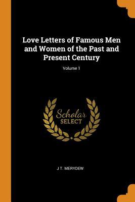 Full Download Love Letters of Famous Men and Women of the Past and Present Century; Volume 1 - J T Merydew | ePub