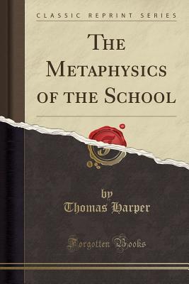Full Download The Metaphysics of the School (Classic Reprint) - Thomas Harper | PDF