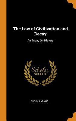 Read Online The Law of Civilization and Decay: An Essay on History - Brooks Adams | ePub