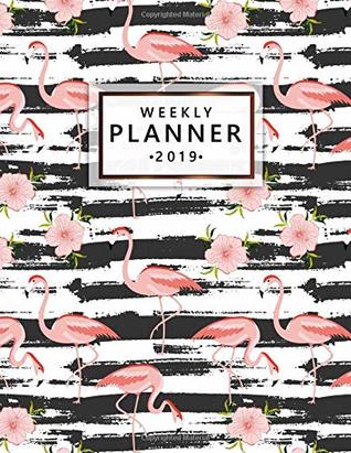 Read Weekly Planner 2019: Pretty Pink Flamingo Weekly and Monthly 2019 Organizer. Cute Yearly Agenda, Journal and Notebook (January 2019 - December 2019). -  | ePub