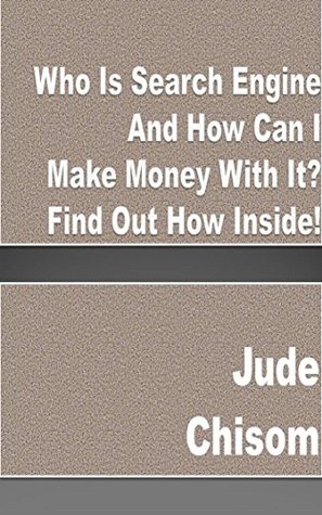 Read Who Is Search Engine And How Can I Make Money With It? Find Out How Inside! - Jude Chisom | PDF