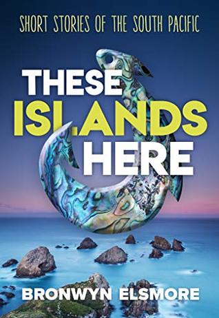 Read Online These Islands Here: Short Stories of the South Pacific (Bronwyn Elsmore) - Bronwyn Elsmore file in ePub