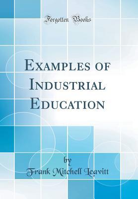 Download Examples of Industrial Education (Classic Reprint) - Frank Mitchell Leavitt | PDF