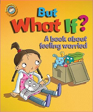 Read Online But What If? A book about feeling worried (Our Emotions and Behaviour) - Sue Graves | PDF