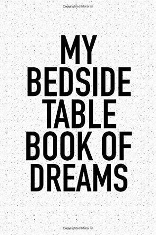 Read Online My Bedside Table Book Of Dreams: A 6x9 Inch Matte Softcover Notebook Journal With 120 Blank Lined Pages And An Uplifting Positive Dream Journal Cover Slogan -  file in ePub