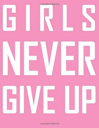 Download Girls Never Give Up (8.5 x 11 Writing Journal) - Dream Forge file in PDF