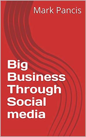 Download Big Business Through Social media: Thee Social media Guru - Mark Pancis file in ePub