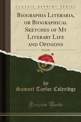 Read Biographia Literaria, or Biographical Sketches of My Literary Life and Opinions, Vol. 2 of 2 (Classic Reprint) - Samuel Taylor Coleridge file in ePub