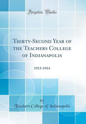 Full Download Thirty-Second Year of the Teachers College of Indianapolis: 1913-1914 (Classic Reprint) - Teachers College of Indianapolis | PDF