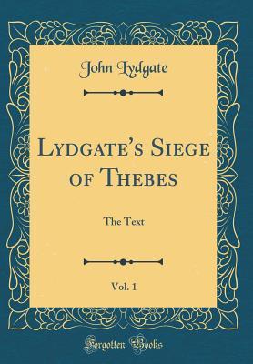 Read Lydgate's Siege of Thebes, Vol. 1: The Text (Classic Reprint) - John Lydgate file in ePub