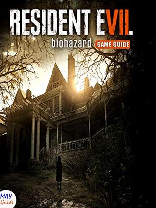 Read Online Resident Evil 7 Collection Guide - How to win - And More! - MAY guide | ePub
