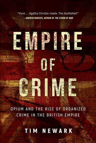 Full Download Empire of Crime: Opium and the Rise of Organized Crime in the British Empire - Tim Newark | ePub