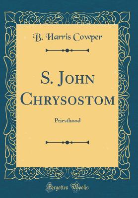Download S. John Chrysostom: Priesthood (Classic Reprint) - Benjamin Harris Cowper file in PDF