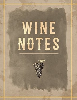 Read Online Wine Notes: Wine Lovers Companion Record Keeper, Log Book and Diary for Sommeliers: Volume 10 (Wine Gifts) - Sweet Vino Press | ePub