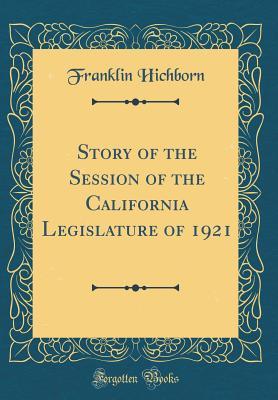 Full Download Story of the Session of the California Legislature of 1921 (Classic Reprint) - Franklin Hichborn file in ePub