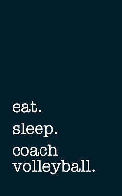 Read Eat. Sleep. Coach Volleyball. - Lined Notebook: Writing Journal -  | ePub