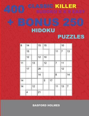 Download 400 Classic Killer Sudoku 9 X 9 Easy   Bonus 250 Hidoku Puzzles: Sudoku with Easy Levels Puzzles and a Hidoku 9 X 9 Very Hard Levels - Basford Holmes | PDF