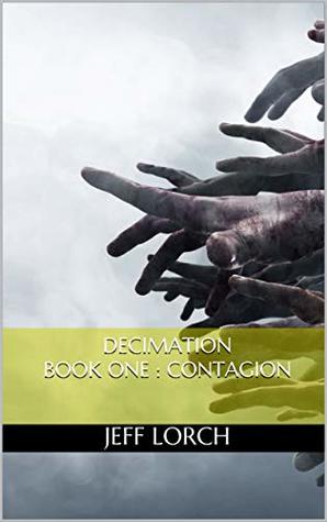 Read Online Decimation Book One : Contagion (Decimation Series 1) - Jeff Lorch file in PDF