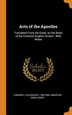 Full Download Acts of the Apostles: Translated from the Greek, on the Basis of the Common English Version: With Notes - Alexander Campbell file in PDF