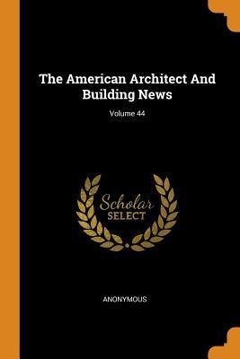Download The American Architect and Building News; Volume 44 - Anonymous | PDF