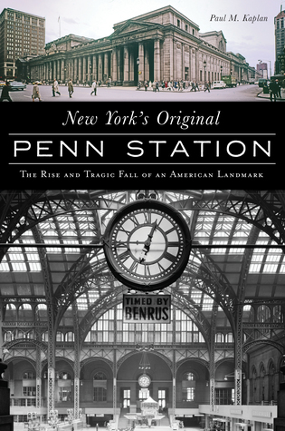 Read New York's Original Penn Station: The Rise and Tragic Fall of an American Landmark - Paul Kaplan file in PDF