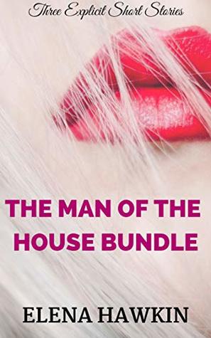Read The Man of the House Bundle: Three Explicit Short Stories - Elena Hawkin file in PDF