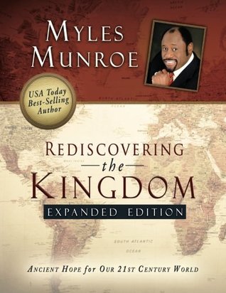 Download Rediscovering the Kingdom Expanded Edition: Ancient Hope for Our 21st Century World - Myles Munroe file in ePub