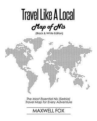 Full Download Travel Like a Local - Map of NIS: The Most Essential NIS (Serbia) Travel Map for Every Adventure - Maxwell Fox file in ePub