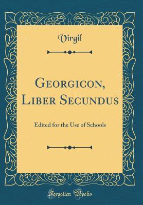 Download Georgicon, Liber Secundus: Edited for the Use of Schools (Classic Reprint) - Virgil file in PDF