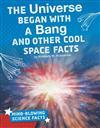 Read Online The Universe Began with a Bang and Other Cool Space Facts - Kimberly M. Hutmacher | ePub
