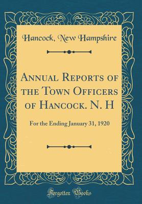 Full Download Annual Reports of the Town Officers of Hancock. N. H: For the Ending January 31, 1920 (Classic Reprint) - Hancock New Hampshire file in PDF