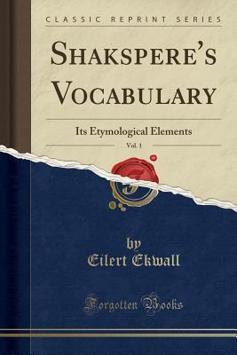 Read Shakspere's Vocabulary, Vol. 1: Its Etymological Elements (Classic Reprint) - Eilert Ekwall | PDF