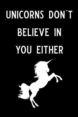 Full Download Unicorns Don't Believe in You Either: Blank Lined Journal, Funny Unicorn Notebook, Ruled, Writing Book, Personalized Unicorn Book, Sarcastic Gag Journal for Unicorn Lovers -  | ePub
