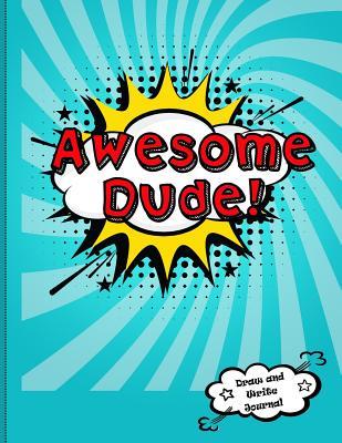 Full Download Awesome Dude!: Draw and Write Journal Primary Composition Notebook for Kids -  file in PDF
