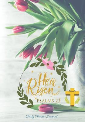 Full Download He Is Risen Psalms 23 Daily Planner Journal: 23 Psalms Scriptures & Positive Affirmations Quotes Mantra Agenda Organizer Notebook to Write in - 23 by Grace | PDF