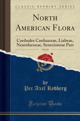 Full Download North American Flora, Vol. 34: Carduales Carduaceae, Liabeae, Neurolaeneae, Senecioneae Pars (Classic Reprint) - Per Axel Rydberg | PDF