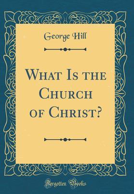Read What Is the Church of Christ? (Classic Reprint) - George Of Shrivenham Hill file in PDF