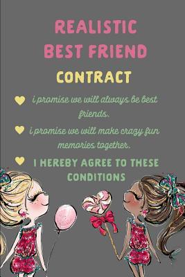 Read Online Realistic Best Friend Contract I Promise We Will Always Be Best Friends I Promise We Will Make Crazy Fun Memories Together I Hereby Agree to These Conditions.: Galentine Gift: A Blank, Lined 6x9 120 Page Journal That Makes a Perfect Bff Gift for Women. - Journal Write Things in file in PDF