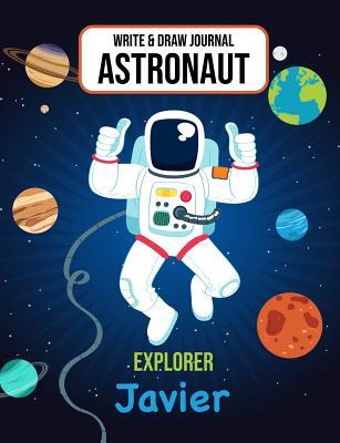 Read Write & Draw Journal Astronaut Explorer Javier: Space Primary Composition Notebook Kindergarten - 2nd Grade Boys Personalized Gift for Javier - Gaxmon Publishing file in ePub