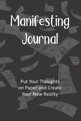 Read Online Manifesting Journal: Put Your Thoughts on Paper and Create Your New Reality, Law of Attraction Notebook - Mandy Fester | ePub